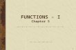 1 FUNCTIONS - I Chapter 5. 2 What are functions ? Large programs can be modularized into sub programs which are smaller, accomplish a specific task and.