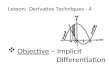 Lesson: Derivative Techniques - 4  Objective – Implicit Differentiation.