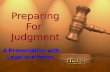 1 Preparing For Judgment A Presentation with Legal overtones.