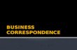 Business correspondence is an instrument of decision making in the business world.  Business correspondence includes all types of notes, minutes, memos,