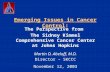 Emerging Issues in Cancer Control: The Perspective from The Sidney Kimmel Comprehensive Cancer Center at Johns Hopkins Martin D. Abeloff, M.D. Director.