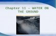Chapter 11 – WATER ON THE GROUND. The Hydrologic Cycle Hydrologic cycle –How water moves through 4 spheres Evaporation –Change from liquid to vapor Transpiration.