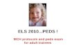 ELS 2010...PEDS ! MCH protocols and peds exam for adult trainees.