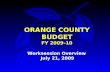 ORANGE COUNTY BUDGET FY 2009-10 Worksession Overview July 21, 2009.