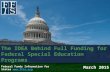 The IDEA Behind Full Funding for Federal Special Education Programs March 2015 Federal Funds Information for States  .