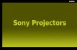 Sony Projectors. Why Sony Projectors? Engineered to deliver the best images Top priority for design staff Bright, Accurate Colors (thanks to 3LCD) Appropriate.