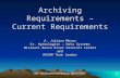 1 Archiving Requirements – Current Requirements A. Juliann Meyer Sr. Hydrologist – Data Systems Missouri Basin River Forecast Center and RAXUM Team Leader.