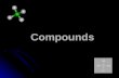 Compounds. Compound: a substance made up of atoms of different elements joined together (involves a chemical change) a substance made up of atoms of different.