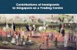 Contributions of Immigrants to Singapore as a Trading Centre.