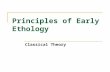 Principles of Early Ethology Classical Theory. Fixed Action Pattern (FAP) This is an innate and stereotyped coordination and patterning of several muscle.