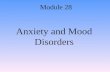 Anxiety and Mood Disorders Module 28. Anxiety and Anxiety Disorders Anxiety: –A vague feeling of apprehension or nervousness Anxiety disorder: –Where.