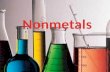 Non metals may be solids, liquids or gases. Examples: Solids – Carbon, Sulfur, Phosphorus Liquid – Bromine Gases – Oxygen, Hydrogen, Nitrogen.