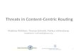 Threats in Content-Centric Routing Matthias Wählisch, Thomas Schmidt, Markus Vahlenkamp {waehlisch, t.schmidt}@ieee.org 1.