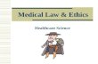Medical Law & Ethics Healthcare Science. Morals  Are formed from your personal values  You develop morals through the influence of family, culture,