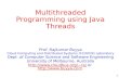 1 Multithreaded Programming using Java Threads Prof. Rajkumar Buyya Cloud Computing and Distributed Systems (CLOUDS) Laboratory Dept. of Computer Science.