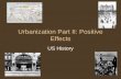 Urbanization Part II: Positive Effects US History.