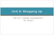 CM 107: College Composition I Dr. Carter Unit 9: Wrapping Up.
