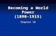 Becoming a World Power (1890–1915) Chapter 10. The Pressure to Expand Section 1.
