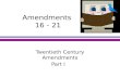 Amendments 16 - 21 Twentieth Century Amendments Part I.