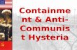 Containment & Anti- Communist Hysteria Containment & Anti- Communist Hysteria.