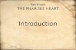 Sermon THE PHARISEE HEART Introduction. How can you believe, when you receive glory from one another and do not seek the glory that comes from the only.