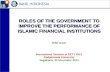 ROLES OF THE GOVERNMENT TO IMPROVE THE PERFORMANCE OF ISLAMIC FINANCIAL INSTITUTIONS Rifki Ismal International Seminar of SETY 2013 Gadjahmada University.