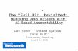 1 The “Evil Bit” Revisited: Blocking DDoS Attacks with AS-Based Accountability Dan Simon Sharad Agarwal Dave Maltz Trustworthy Computing April 8, 2006.