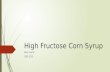 High Fructose Corn Syrup Alex Huhn CBE 555. How It’s Made  Starch isolated from corn through physical separations  Starch is acidified and treated.