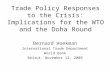 Trade Policy Responses to the Crisis: Implications for the WTO and the Doha Round Bernard Hoekman International Trade Department World Bank Beirut, November.