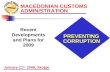 MACEDONIAN CUSTOMS ADMINISTRATION PREVENTING CORRUPTION January 21 st 2009, Skopje Recent Developments and Plans for 2009.