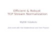 Efficient & Robust TCP Stream Normalization Mythili Vutukuru Joint work with Hari Balakrishnan and Vern Paxson.