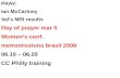 PRAY: Ian McCartney Val’s MRI results Day of prayer mar 5 Women’s conf. metromissions brasil 2008 06.10 – 06.20 CC Philly training.
