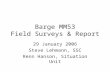 Barge MM53 Field Surveys & Report 29 January 2006 Steve Lehmann, SSC Renn Hanson, Situation Unit.