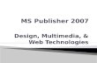 Design, Multimedia, & Web Technologies.  Define vocabulary associated with the MS Publisher 2007 environment.  Identify elements included in Publisher.
