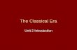 The Classical Era Unit 2 Introduction. What is the “Classical Era”? Roughly 600 BC to 600 AD Noted for the development of complex empires in three key.
