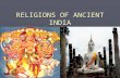 RELIGIONS OF ANCIENT INDIA. HINDUISM Also known as “Sanatana Dharma” Roots in the Indus Valley Influenced by “Aryan” Indo-European tribes Tolerance.