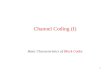 1 Channel Coding (I) Basic Characteristics of Block Codes.