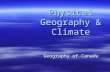 Geography of Canada Physical Geography & Climate.