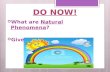DO NOW!  What are Natural Phenomena?  Give 4 Examples.