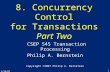 4/29/07 1 8. Concurrency Control for Transactions Part Two CSEP 545 Transaction Processing Philip A. Bernstein Copyright ©2007 Philip A. Bernstein.