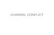 CHANNEL CONFLICT. Channel Conflict A channel conflict may be defined as “A situation in which one channel member perceives another channel member(s) to.