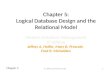 Chapter 5 Chapter 5: Logical Database Design and the Relational Model Modern Database Management 8 th Edition Jeffrey A. Hoffer, Mary B. Prescott, Fred.