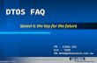 DTOS FAQ Speed is the key for the future PM : Jimmy Hsu Ext : 7298 PM.DTOS@Advantech.com.tw (Version 1.5)