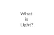 What is Light?. Light is Energy you can see. Light Phenomenon Isaac Newton (1642-1727) believed light consisted of particles By 1900 most scientists.