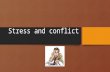 Stress and conflict. WHAT IS STRESS? An event that produces tension or worry A person’s physical or psychological response to such an event A person’s.