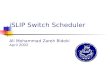 ISLIP Switch Scheduler Ali Mohammad Zareh Bidoki April 2002.