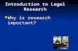Introduction to Legal Research Why is research important? Why is research important?