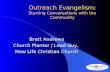 Outreach Evangelism: Starting Conversations with the Community Brett Andrews Church Planter / Lead Guy, New Life Christian Church.