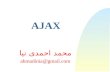 AJAX محمد احمدی نیا ahmadinia@gmail.com. 2 Of 27 What is AJAX?  AJAX = Asynchronous JavaScript and XML.  AJAX is not a new programming language, but.