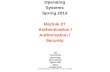 CSE 451: Operating Systems Spring 2013 Module 27 Authentication / Authorization / Security Ed Lazowska lazowska@cs.washington.edu Allen Center 570 © 2013.